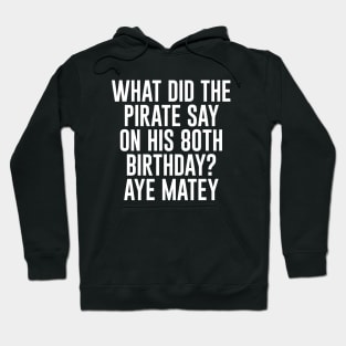 Aye Matey - Happy 80th Birthday Hoodie